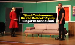 ‘Şimdi Telefonunuza Bir Kod Gelecek’ Oyunu Bingöl’de Sahnelendi