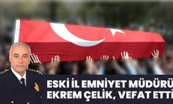 Bingöl Eski İl Emniyet Müdürü Ekrem Çelik Vefat Etti