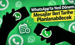 WhatsApp’ta Yeni Dönem: Mesajlar İleri Tarihe Planlanabilecek