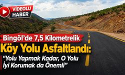 Bingöl’de 7,5 Kilometrelik Köy Yolu Asfaltlandı: “Yolu Yapmak Kadar, O Yolu İyi Korumak da Önemli”