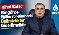 Nihat Baraç: Bingöl’de Eğitim Yönetimindeki Belirsizlikler Giderilmelidir