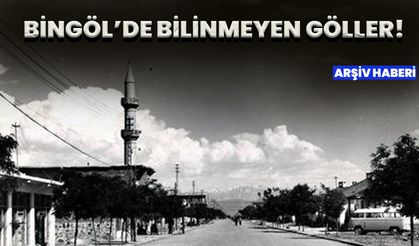 Bingöl’de Bilinmeyen Göller!