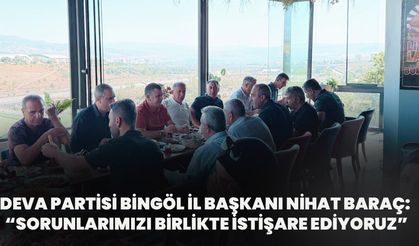 Deva Partisi Bingöl İl Başkanı Nihat Baraç: “Sorunlarımızı Birlikte İstişare Ediyoruz”