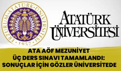 ATA AÖF Mezuniyet Üç Ders Sınavı Tamamlandı: Sonuçlar İçin Gözler Üniversitede