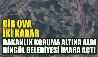 Bir Ova, İki Karar: Bakanlık Koruma Altına Aldı, Bingöl Belediyesi İmara Açtı