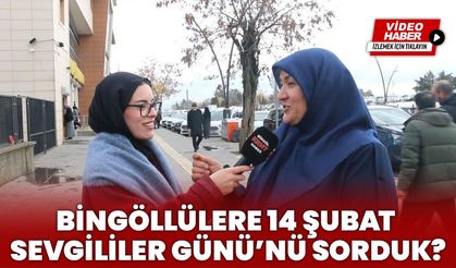 Bingöllülere 14 Şubat Sevgililer Günü’nü Sorduk?