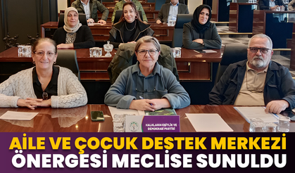 Aile Ve Çocuk Destek Merkezi Önergesi Meclise Sunuldu
