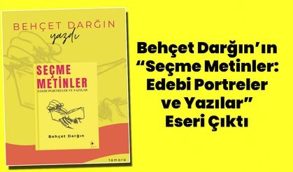 Behçet Darğın’ın Seçme Metinler Eseri Çıktı