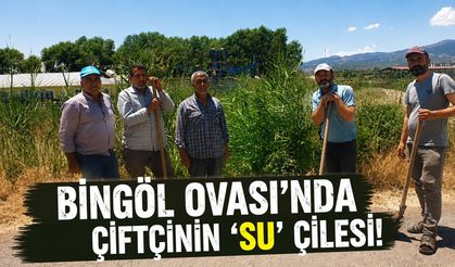 Bingöl Ovası’nda Çiftçinin ‘Su’ Çilesi!