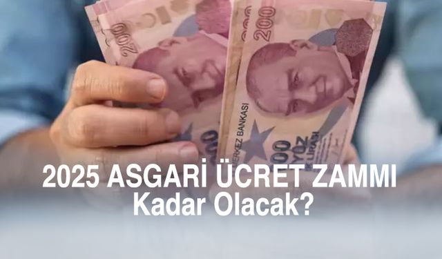 2025 ASGARİ ÜCRET ZAMMI! İşte 2025 İçin Olası Zam Oranları Ve Yeni Maaş Listesi…