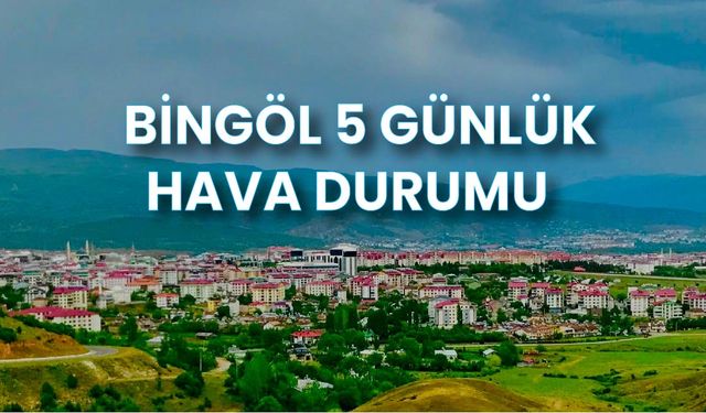 Bingöl’de 5 Günlük Hava Durumu