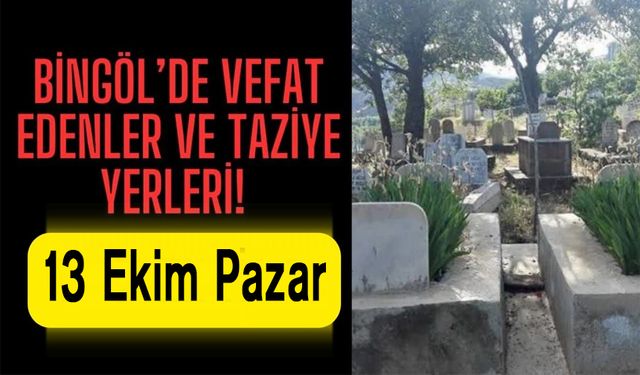 Bingöl’de Vefat Edenler ve Taziye Yerleri...