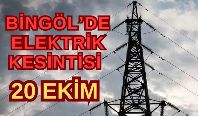 Bingöl’de 20 Ekim’de Planlı Elektrik Kesintisi: 6 Saat Sürecek