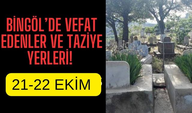 Bingöl’de Vefat Edenler Ve Taziye Yerleri!