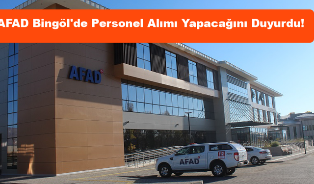 AFAD Bingöl'de Personel Alımı Yapacağını Duyurdu! İşte Detaylar...