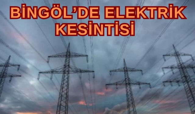 Bingöl’de 14 Kasım’da Planlı Elektrik Kesintileri Yaşanacak