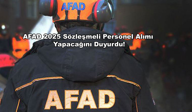 AFAD 2025 Sözleşmeli Personel Alımı Yapacağını Duyurdu!