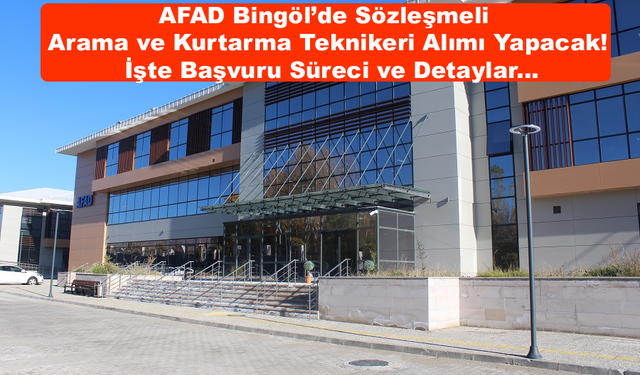 AFAD Bingöl’de Sözleşmeli Arama ve Kurtarma Teknikeri Alımı Yapacak! İşte Başvuru Süreci ve Detaylar...