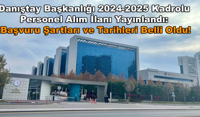 Danıştay Başkanlığı 2024-2025 Kadrolu Personel Alım İlanı Yayınlandı: Başvuru Şartları ve Tarihleri Belli Oldu!