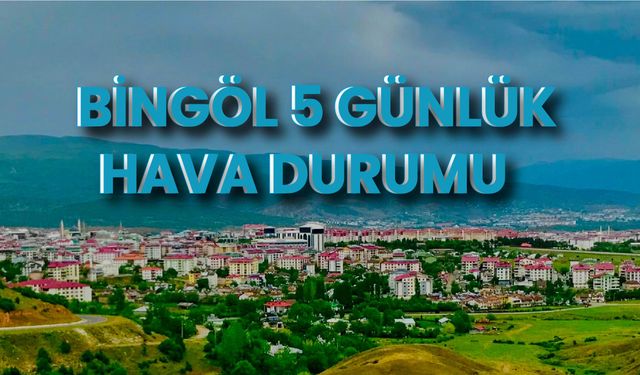 Bingöl 5 Günlük Hava Durumu