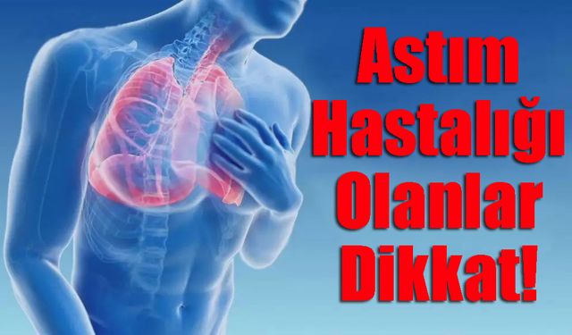 Astım Hastalığı Olanlar Dikkat!