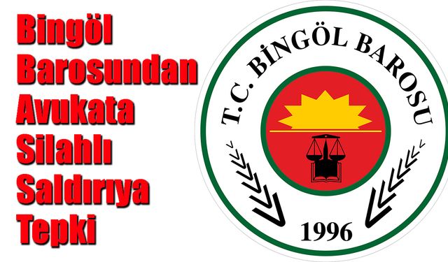 Bingöl Barosu’ndan Avukata Silahlı Saldırıya Tepki