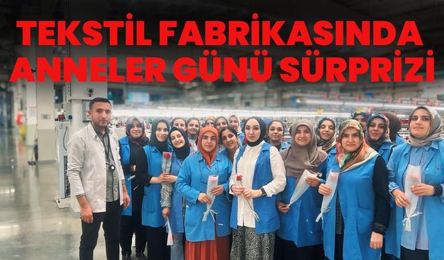 Tekstil Fabrikasında Anneler Günü Sürprizi