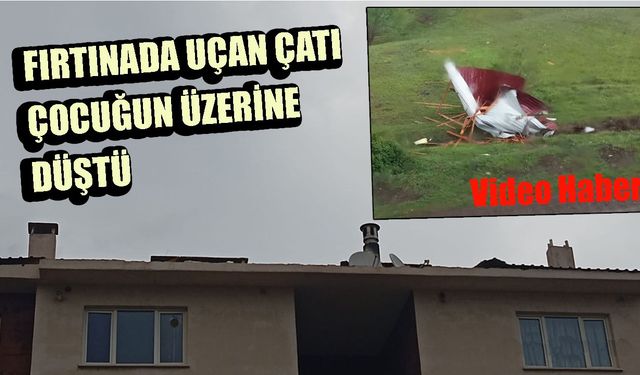 Bingöl'de Fırtınada Uçan Çatı, Çocuğun Üzerine Düştü