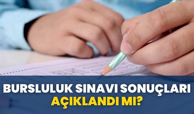 Bursluluk Sınavı Sonuçları Açıklandı Mı?