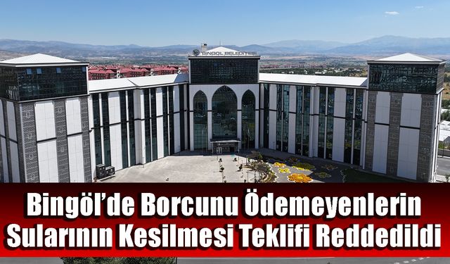Bingöl’de Borcunu Ödemeyenlerin Sularının Kesilmesi Teklifi Reddedildi
