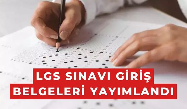 LGS Sınavı Giriş Belgeleri Yayımlandı