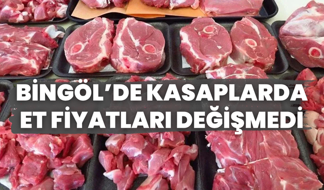 Bingöl’de Kasaplarda Et Fiyatları Değişmedi
