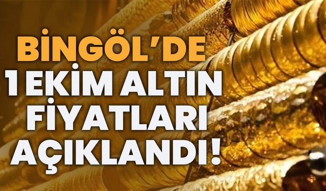Bingöl’de 1 Ekim Altın Fiyatları Açıklandı