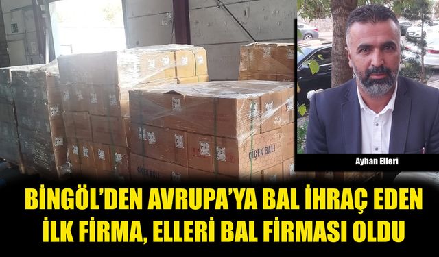 Bingöl’den Avrupa’ya Bal İhraç Eden İlk Firma, Elleri Bal Firması Oldu
