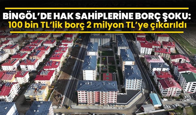 Bingöl’de Hak Sahiplerine Borç Şoku: 100 Bin TL’lik Borç 2 Milyon TL’ye Çıkarıldı