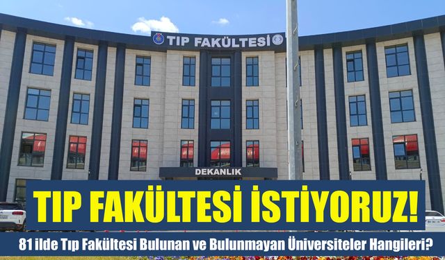 Bingöl'e Tıp Fakültesi İstiyoruz! 81 İlde Tıp Fakültesi Bulunan ve Bulunmayan Üniversiteler Hangileri?