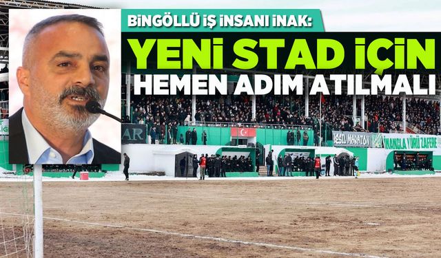 "YENİ STAD İÇİN HEMEN ADIM ATILMALI