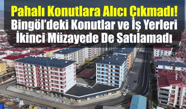 Pahalı Konutlara Alıcı Çıkmadı!  Bingöl’deki Konutlar ve İş Yerleri İkinci Müzayede De Satılamadı