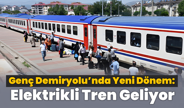 Genç Demiryolu’nda Yeni Dönem: Elektrikli Tren Geliyor!