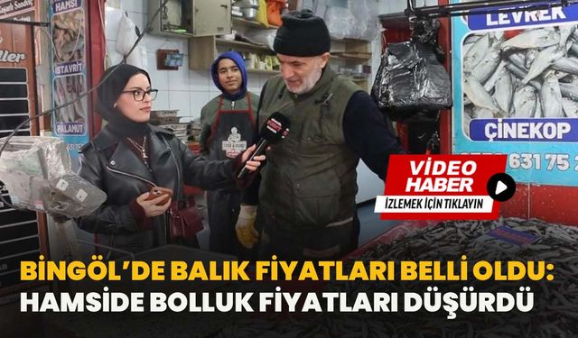 Bingöl’de Balık Fiyatları Belli Oldu: Hamside Bolluk Fiyatları Düşürdü