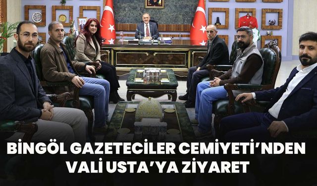 Bingöl Gazeteciler Cemiyeti’nden Vali Usta’ya Ziyaret
