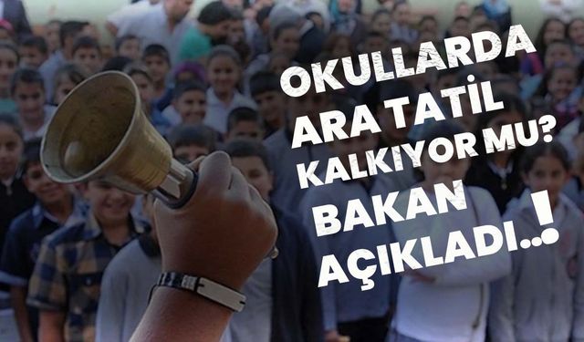 Okullarda Ara Tatil Kalkıyor Mu? Bakan Açıkladı..!