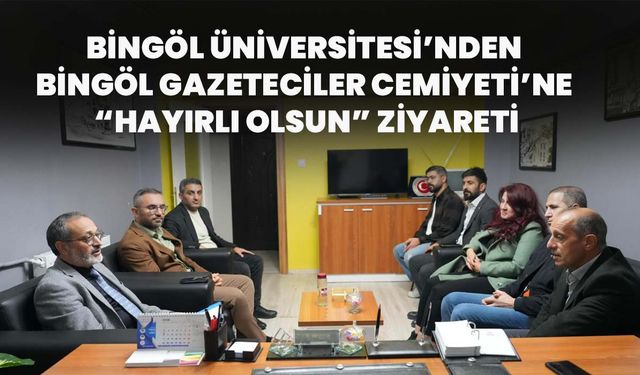 Bingöl Üniversitesi’nden Bingöl Gazeteciler Cemiyeti’ne “Hayırlı Olsun” Ziyareti