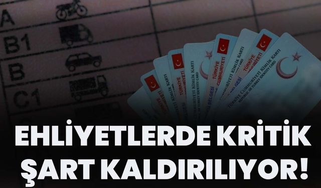 Ehliyetlerde Kritik Şart Kaldırılıyor!