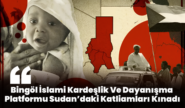 Bingöl İslami Kardeşlik Ve Dayanışma Platformu Sudan’daki Katliamları Kınadı