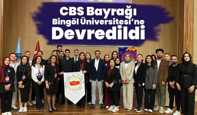 CBS Bayrağı Bingöl Üniversitesi’ne Devredildi