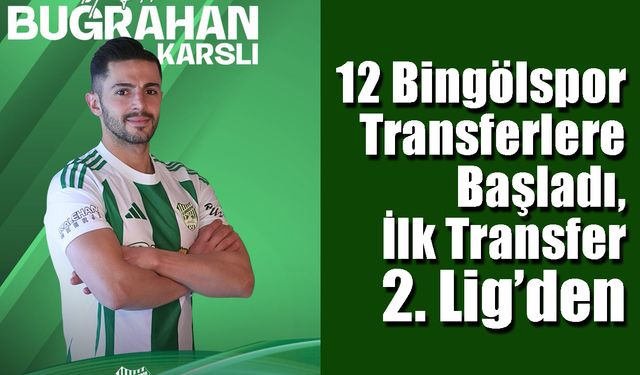 12 Bingölspor, Transferlere Başladı, İlk Transfer 2. Lig’den