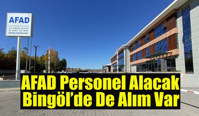 AFAD Personel Alacak, Bingöl’de De Alım Var