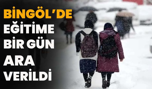 Bingöl’de Eğitime Bir Gün Ara Verildi