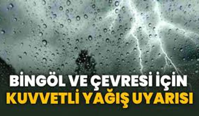 Bingöl İçin Kuvvetli Yağış Uyarısı